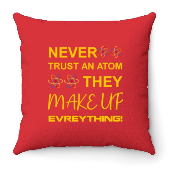 Never trust an atom, they make up everything Throw Pillows
