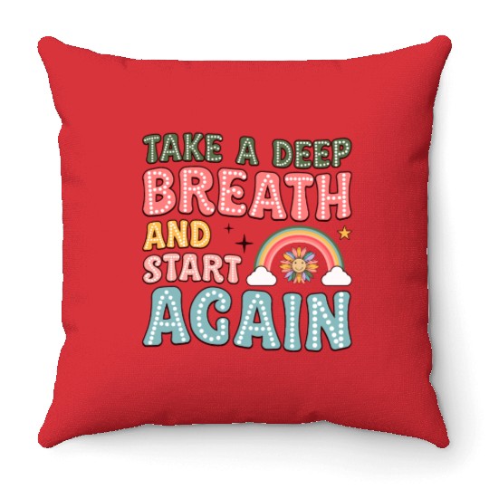 Take a Deep Breath and Start Again Motivational Throw Pillows