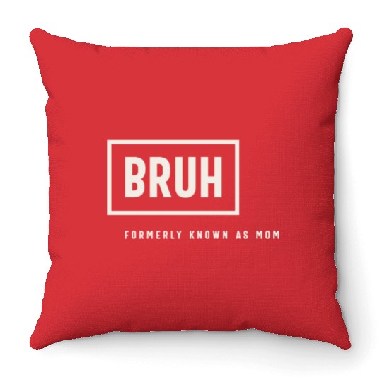 Formerly Known As Mom: Hilarious Mother's Day Bruh Throw Pillows