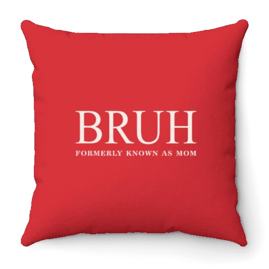 Funny Mother's Day Bruh: Formerly Known As Mom Throw Pillows