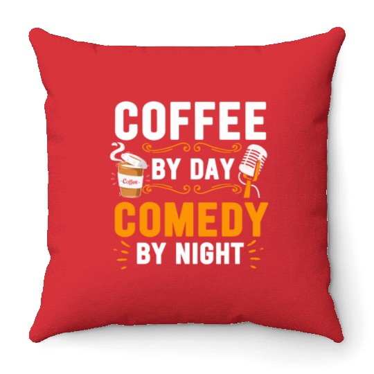 Coffee By Day Comedy By Night Comedian Throw Pillows