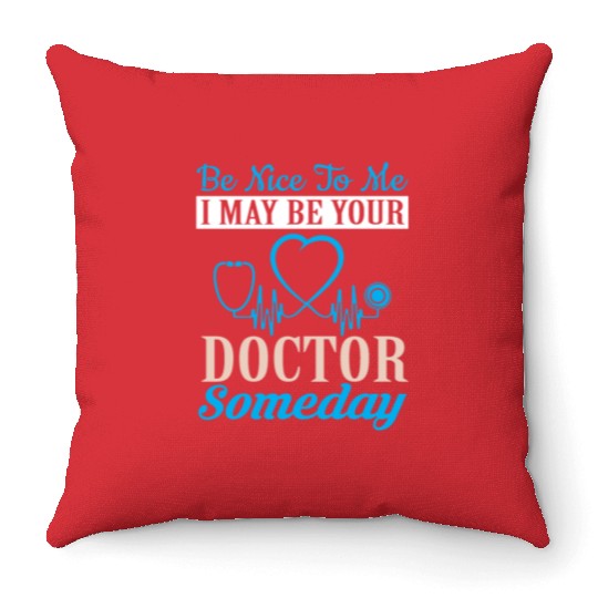 nice to be me I may be a doctor someday Throw Pillows