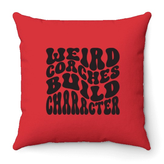 Weird Coaches Build Character Coach Throw Pillows