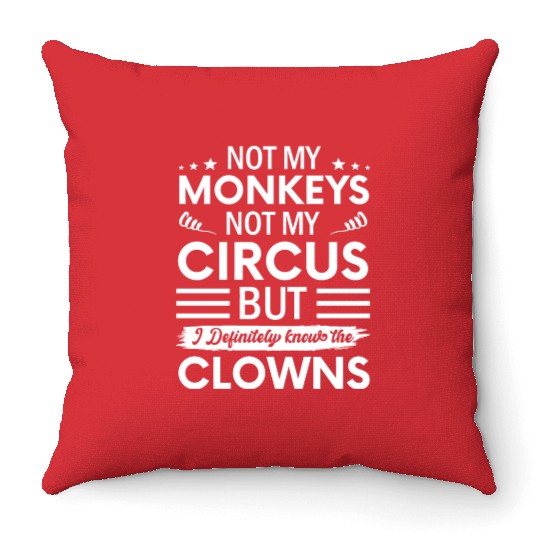 Not my Circus not my Monkeys But I Definitely Throw Pillows