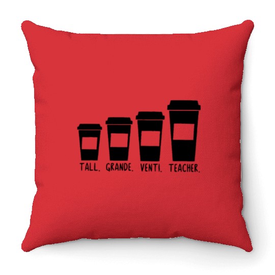 Coffee Themed Teacher Tall Grande Venti Teacher Throw Pillows