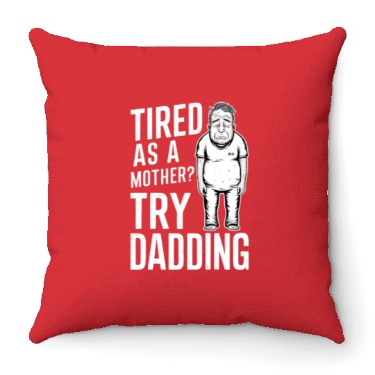 Tired As A Mother Try Dadding Throw Pillows