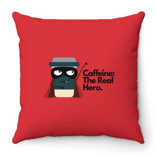 Caffeine The Real Hero Throw Pillows
