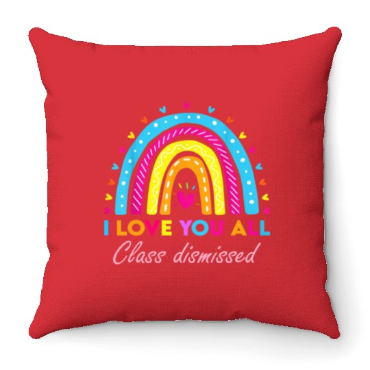 I Love You all Class Dismissed Throw Pillows