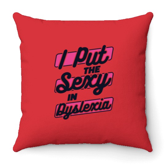 I Put The Sexy In Dyslexia Dyslexia Apraxia Throw Pillows
