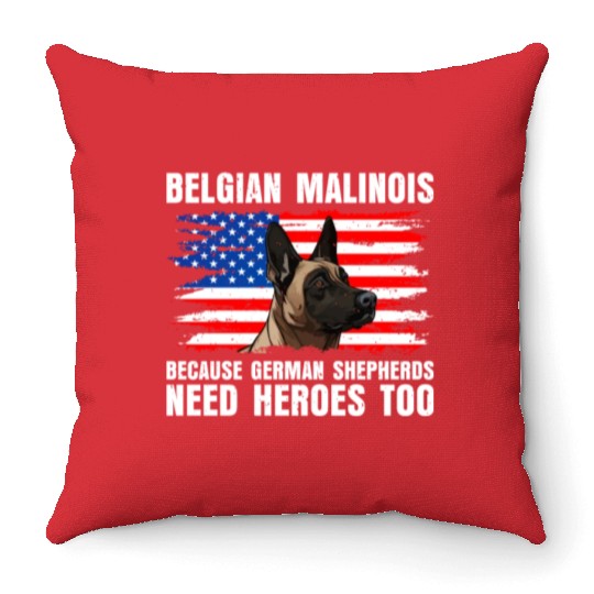 BELGIAN MALINOIS GERMAN SHEPHERDS NEED HEROS TOO Throw Pillows