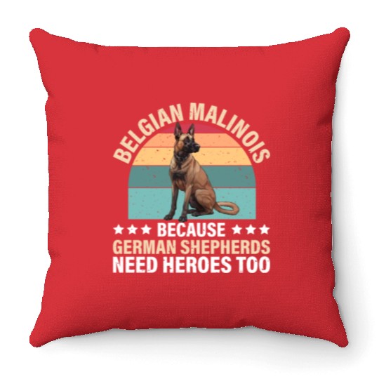 BELGIAN MALINOIS GERMAN SHEPHERDS NEED HEROS TOO Throw Pillows