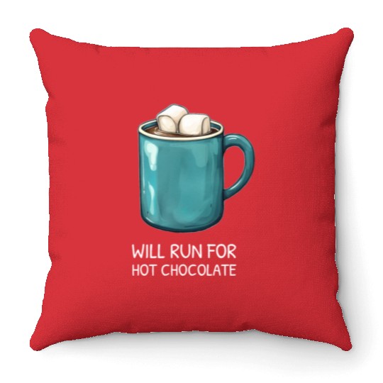 I will Run For Hot Chocolate - Chocolate Lover Throw Pillows