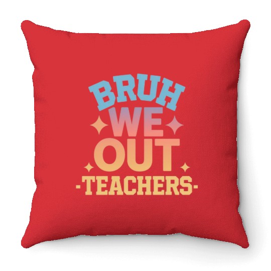 Bruh We Out Teachers end of school year teacher Throw Pillows