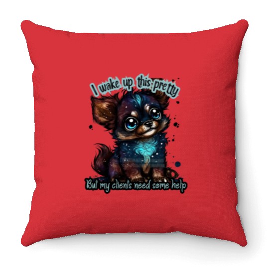 I wake up this pretty -- Gift for dog groomer Throw Pillows