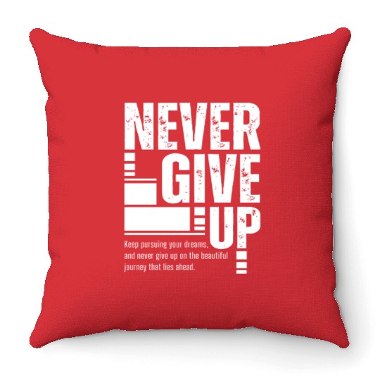 Never Give Up, motivation Throw Pillows, inspiration quote