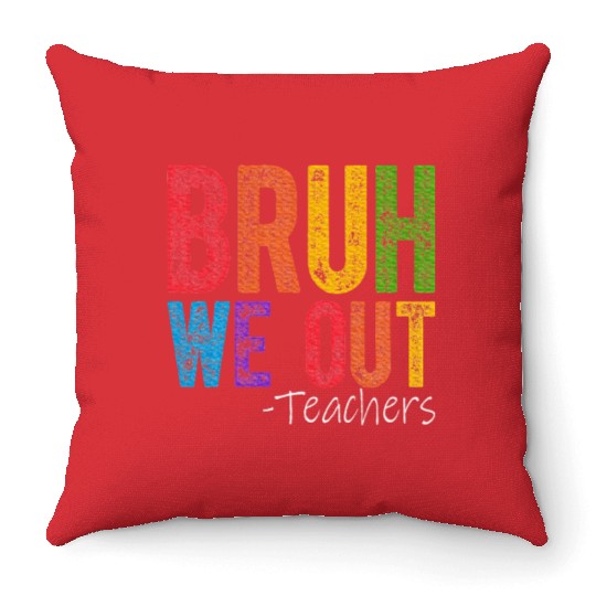Bruh We Out Teachers End Of School Year Teacher Throw Pillows
