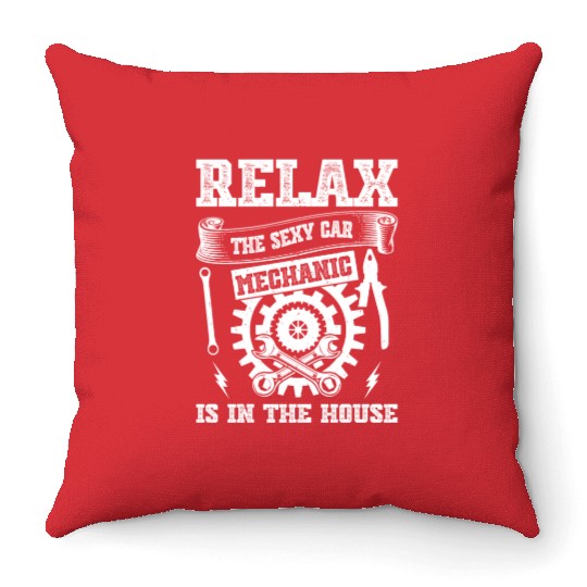 Relax the sexy Car Mechanic is in the house - Car Throw Pillows