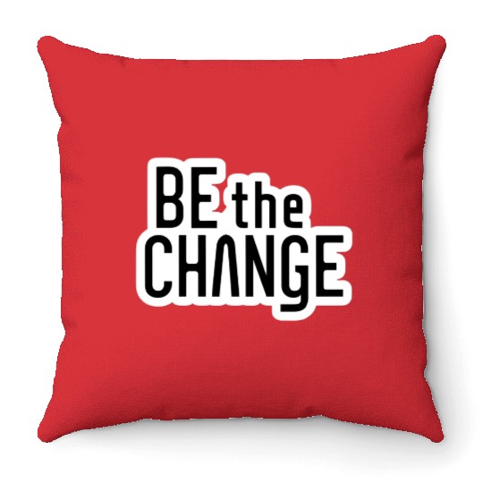 Be the Change Throw Pillows