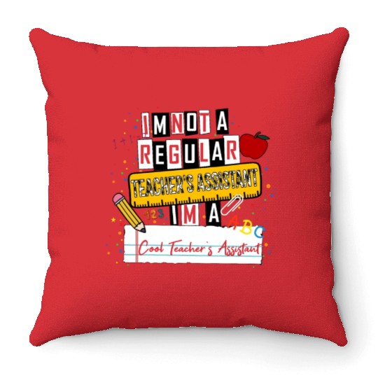 I'm Not a Regular Teacher Assistant Cool Teacher A Throw Pillows