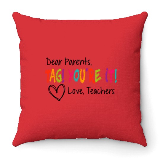Dear Parents Tag You're It Love Teachers First day Throw Pillows