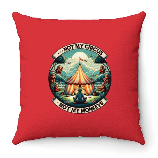 Not My Monkey Not My Circus Monkey Quotes Throw Pillows