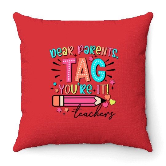 Dear Parents tag you re it teacher Throw Pillows