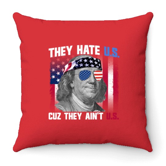 They Hate US Cuz They Ain't US Ben Franklin Throw Pillows