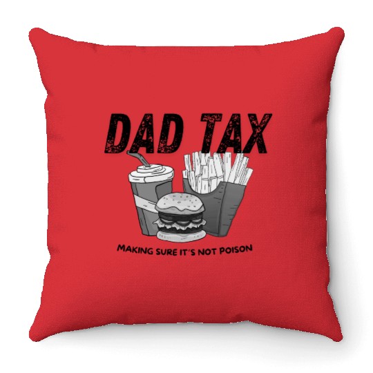 Dad Tax - Making Sure It's Not Poison Throw Pillows