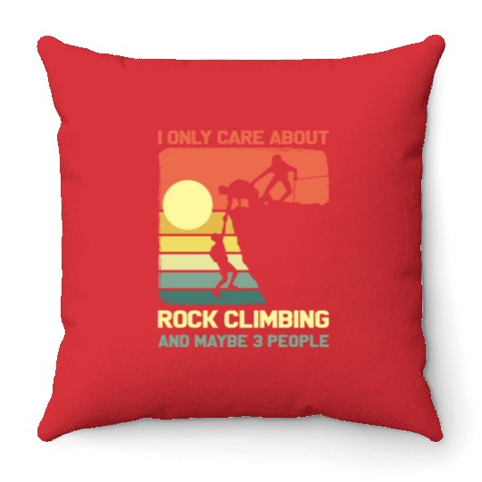 I Only Care About Rock Climbing And Maybe 3 People Throw Pillows