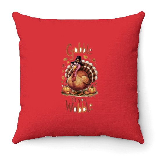 Gobble til You Wobble Thanksgiving Throw Pillows