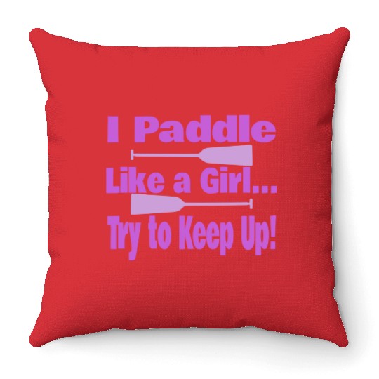 Dragon Boat I Paddle Like A Girl Try To Keep Up Throw Pillows