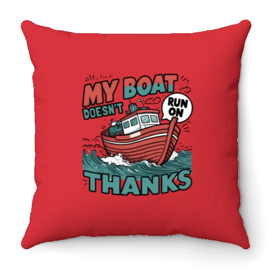 My Boat Doesn't Run On Thanks Boating Boat Owners Throw Pillows