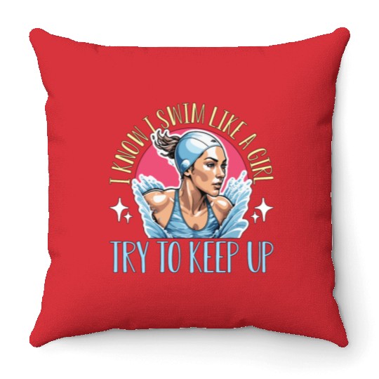 Swimmer I Know I Swim Like A Girl Loves Swimming Throw Pillows