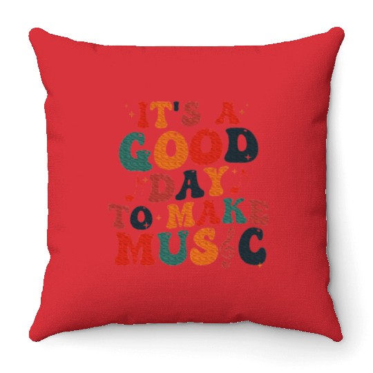 It's A Good Day To Make Music Music Teacher Throw Pillows
