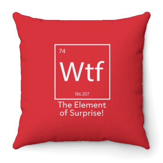 WTF The Element of Surprise Funny Science Throw Pillows