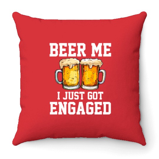 Beer Me I Just Got Engaged, engagement Throw Pillows