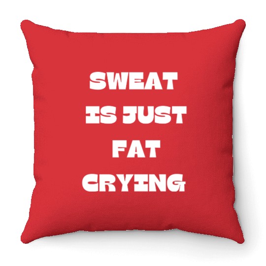 Sweat Is Just Fat Crying Gym Comedy Design Throw Pillows