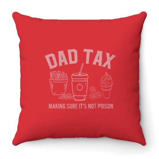 Dad Tax Making Sure It s Not Poison Fathers Day Throw Pillows