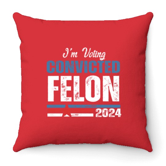 I'm Voting For The Convicted Felon 2024 Throw Pillows