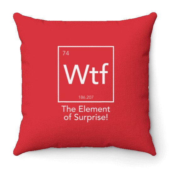Wtf The Element Of Surprise Chemistry Element Throw Pillows