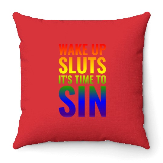 Wake up Sluts it's time to Sin, Funny LGBTQ Throw Pillows