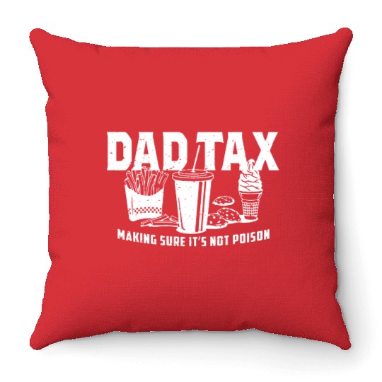 Dad Tax Making Sure It's Not Poison Fathers Day Throw Pillows