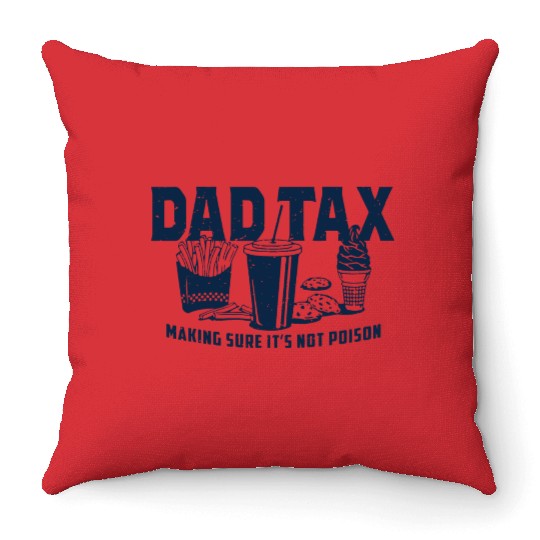 Dad Tax Making Sure It's Not Poison Fathers Day Throw Pillows