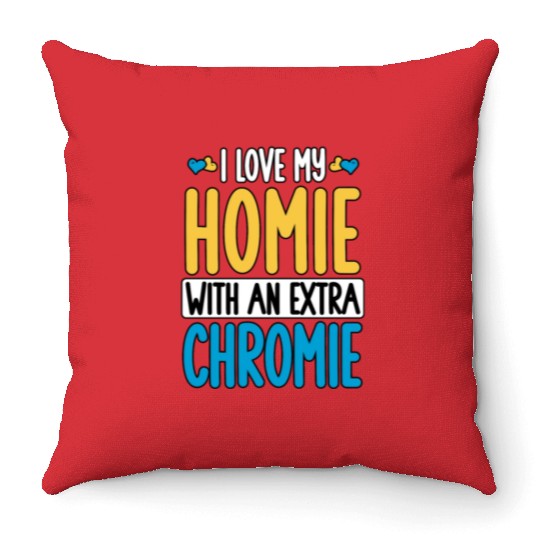 Down Syndrome Awareness I Love my Homie with Throw Pillows