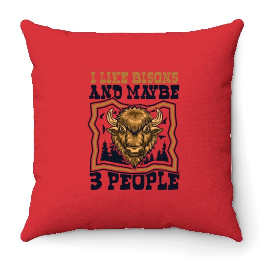 I Like Bisons And Maybe 3 People Buffalo Bovinae Throw Pillows
