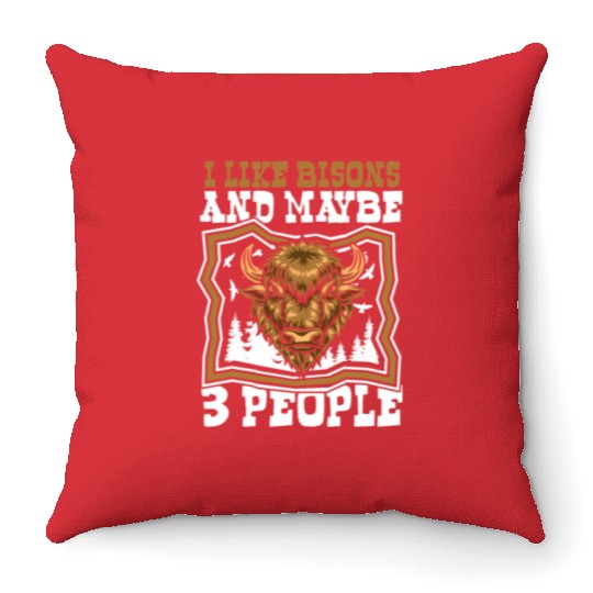 I Like Bisons And Maybe 3 People Buffalo Bovinae Throw Pillows