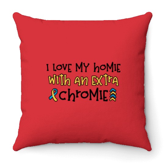 Down Syndrome Awareness I Love my Homie with Throw Pillows