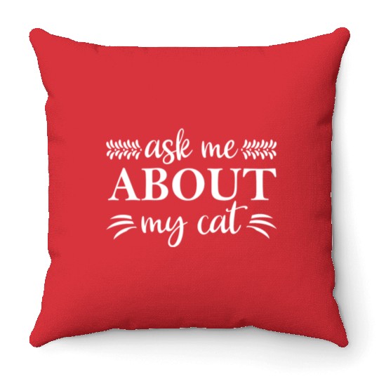 Ask Me About My Cat Throw Pillows