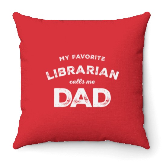 My Favorite Librarian Calls Me Dad - Father's Day Throw Pillows