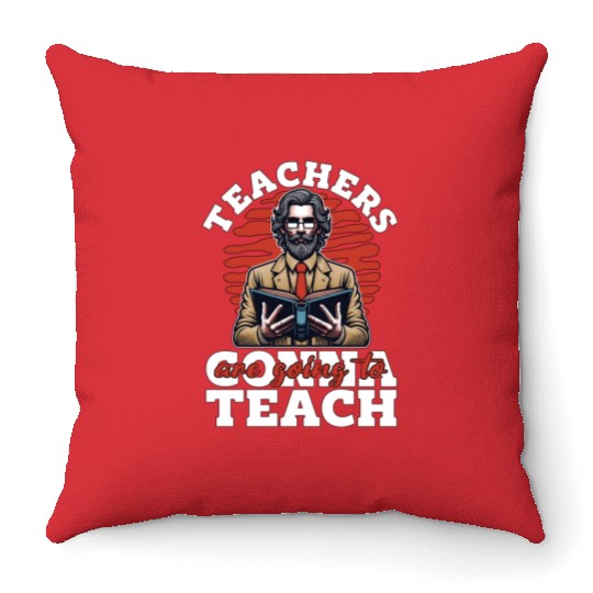 Literature Teachers Gonna Teach Instructor Bookish Throw Pillows